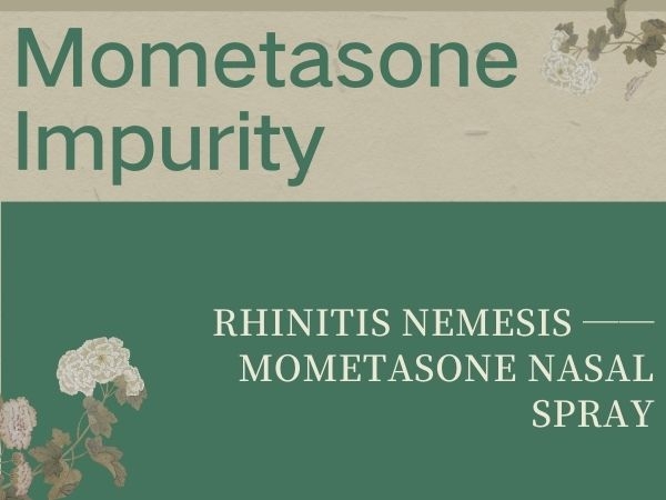Rhinitis Nemesis - Mometasone Nasal Spray 丨Mometasone impurity supply