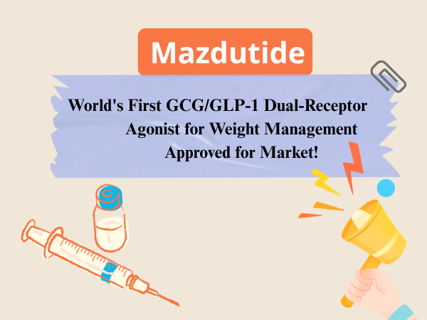 ​​Mazdutide — World‘s First GCG/GLP-1 Dual-Receptor Agonist for Weight Management Approved for Market!​​